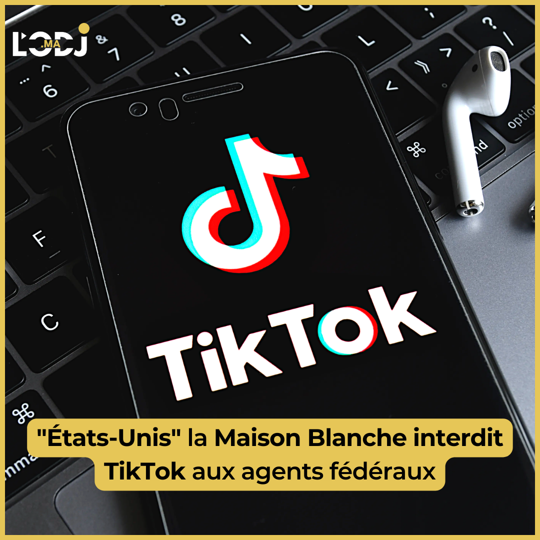 "États-Unis" la Maison Blanche interdit TikTok aux agents fédéraux