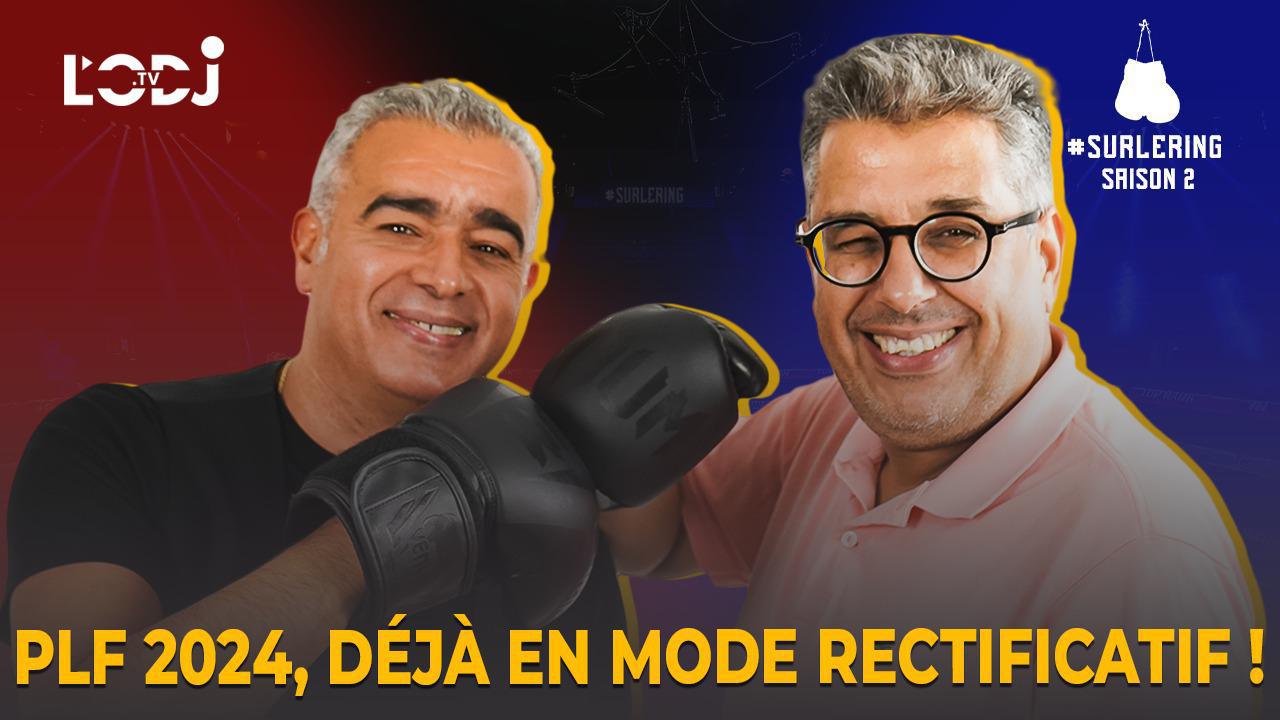 #Surlering avec Oussama Ouassini : PLF 2024, déjà en mode rectificatif !