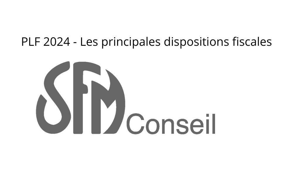 PLF 2024 - Les principales dispositions fiscales