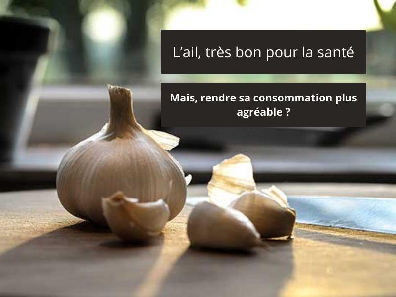 L'ail super aliment mais comment rendre sa consommation d'ail plus agréable