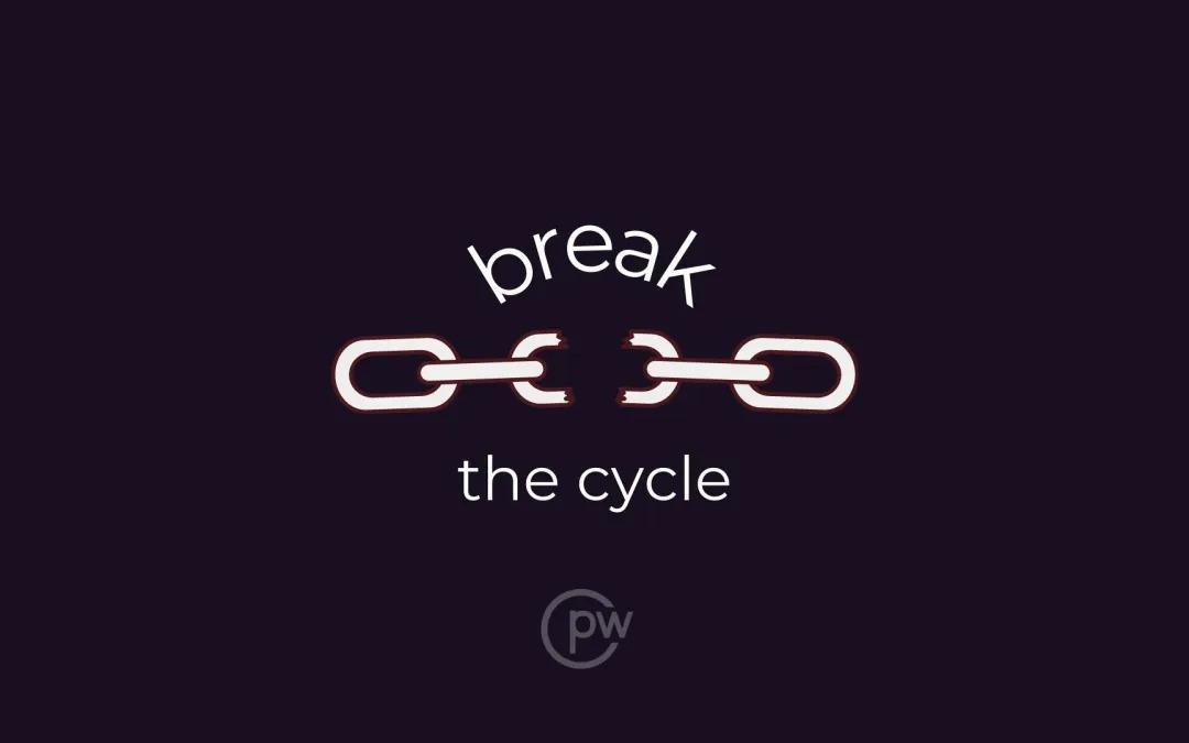 ​It goes wherever you do, break the cycle !
