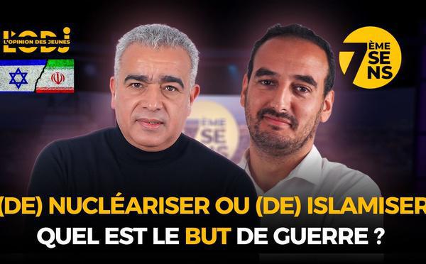 Iran / Israël : (De) Nucléariser ou (De) Islamiser / Quel est le but de guerre ?