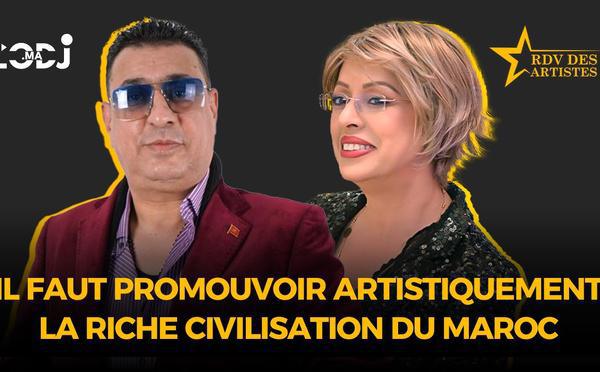 Il est impératif de promouvoir artistiquement la riche civilisation du Maroc