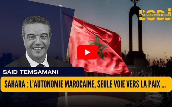 Sahara : l’autonomie marocaine, seule voie vers la paix durable et la prospérité régionale