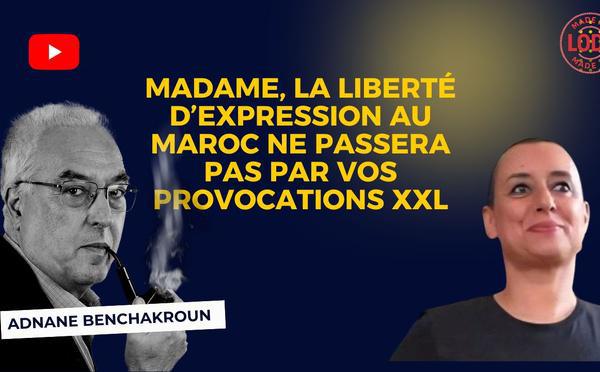 [Vidéo] : Madame, la liberté d’expression au Maroc ne passera pas par vos provocations XXL