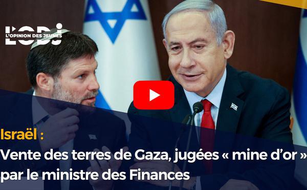 Israël : Vente des terres de Gaza, jugées « mine d’or » par le ministre des Finances