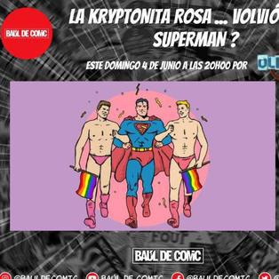 La Kryptonita Rosa volvió gay a Superman?