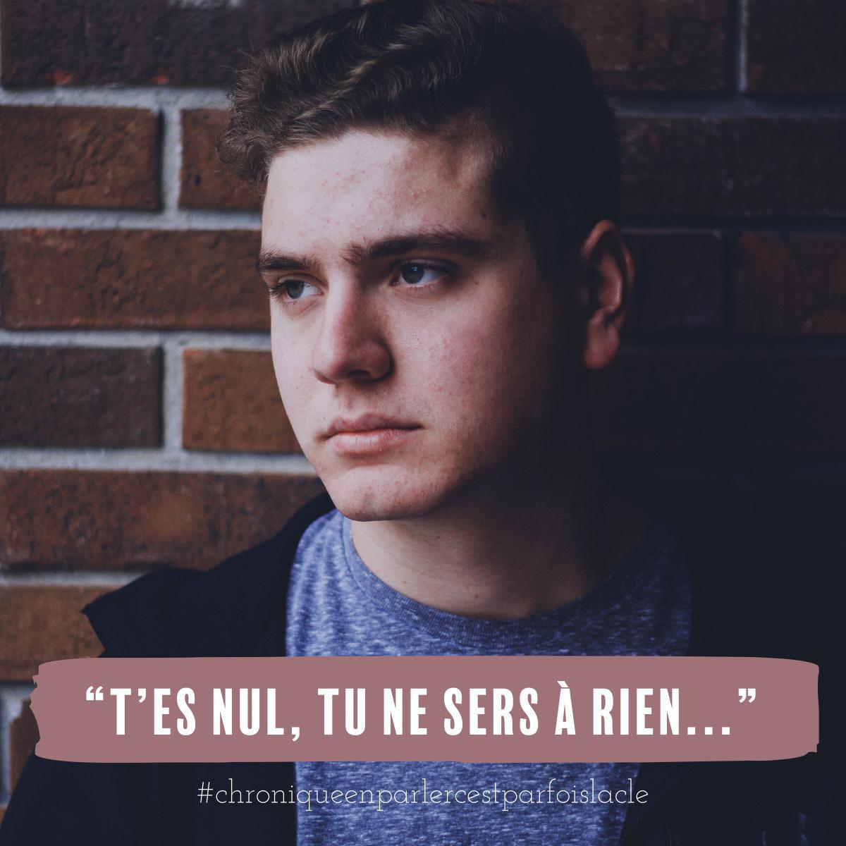 T'es nul, tu ne sers à rien...