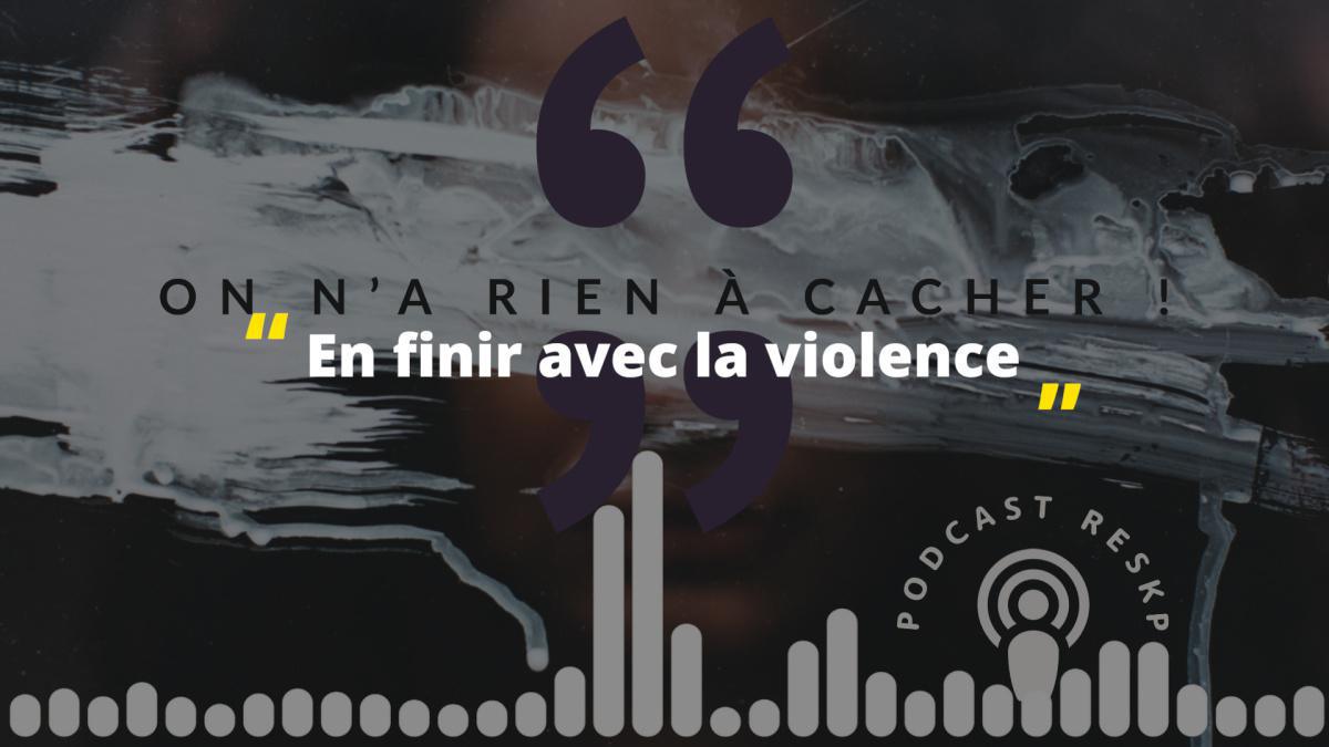 Podcast - En finir avec la violence...