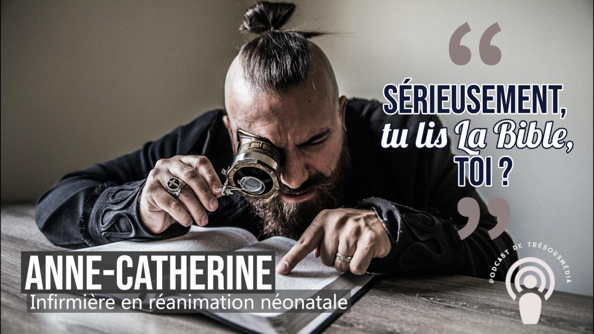 Podcast - "Sérieusement Anne-Catherine, tu lis la Bible, toi ?" - Anne-Catherine, infirmière en réanimation néonatale (2ème partie)