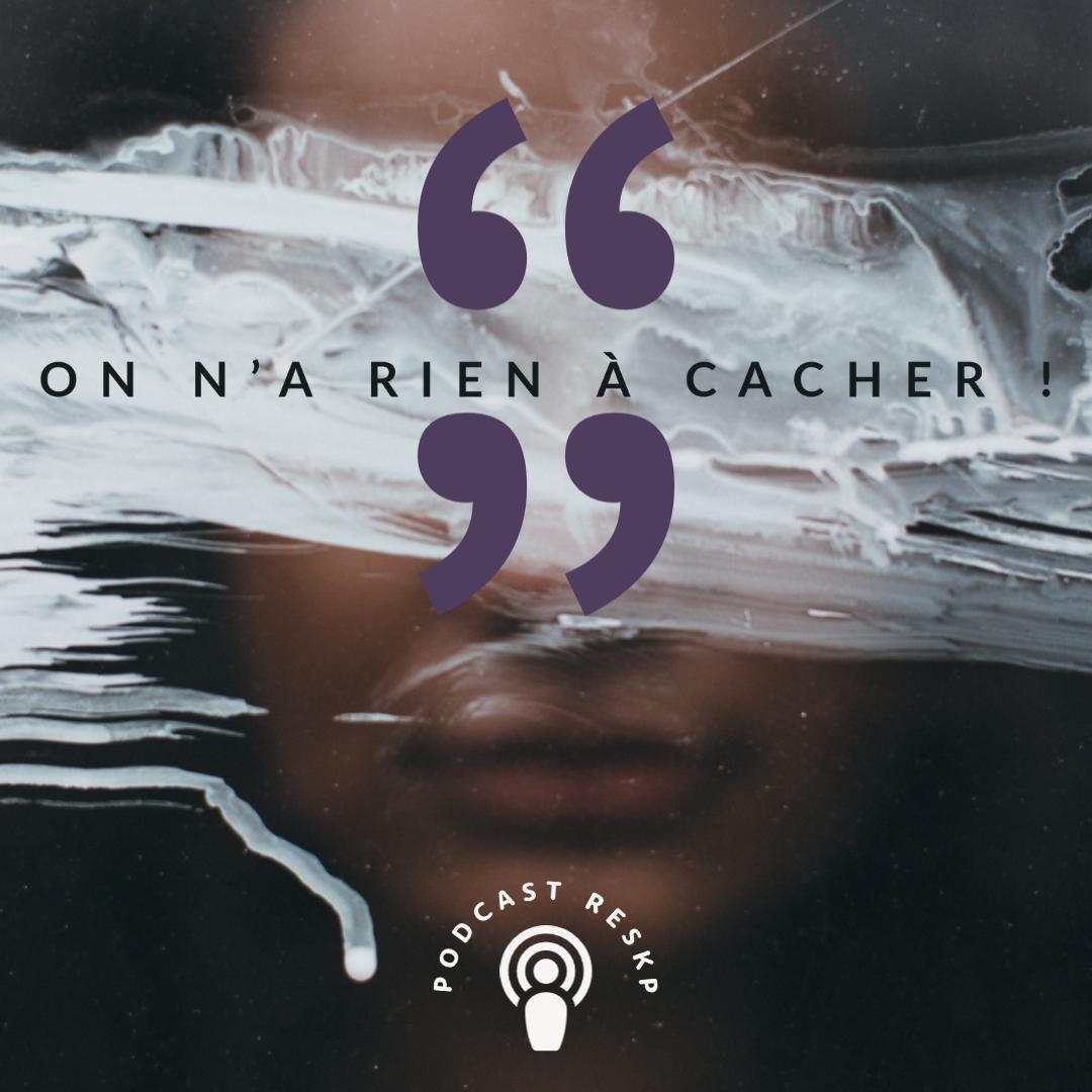 Nouveau numéro Podcast - "On n'a rien à cacher "