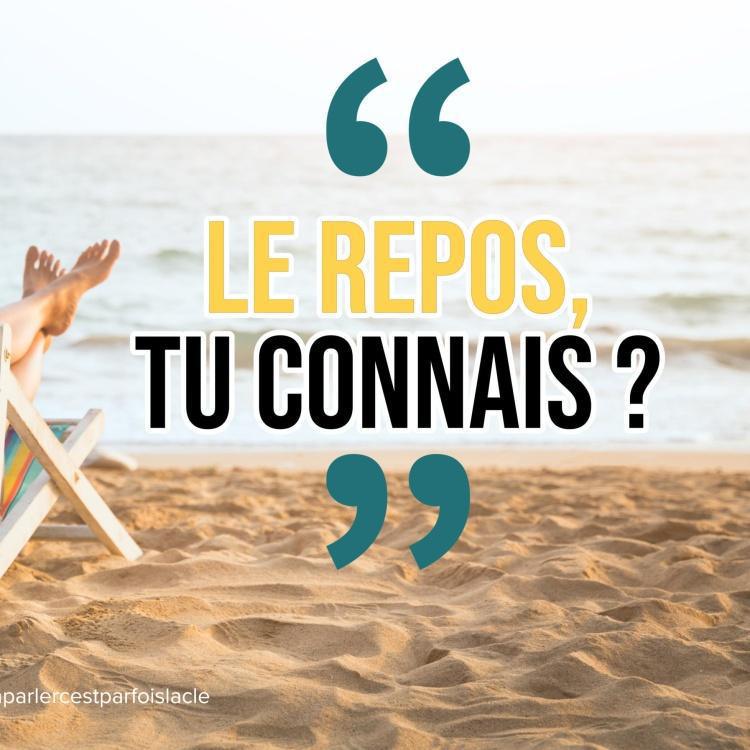 Le repos, tu connais ?