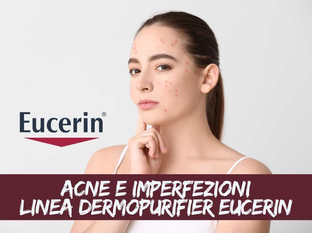 Acne e imperfezioni - scopri la linea Dermopurifier Eucerin