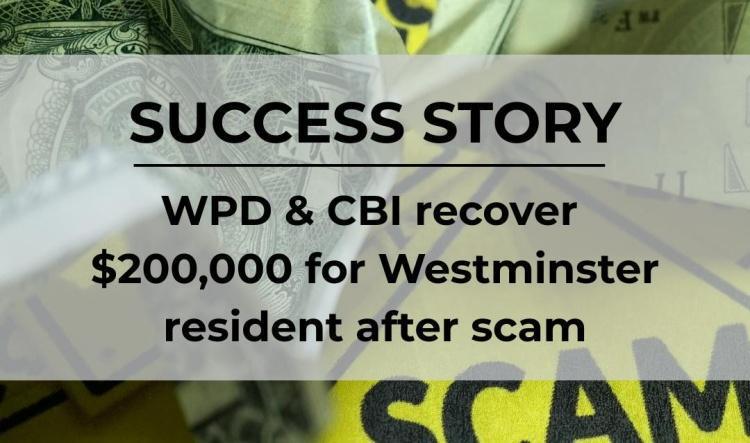 WPD & CBI recover $200,000 for Westminster resident after scam