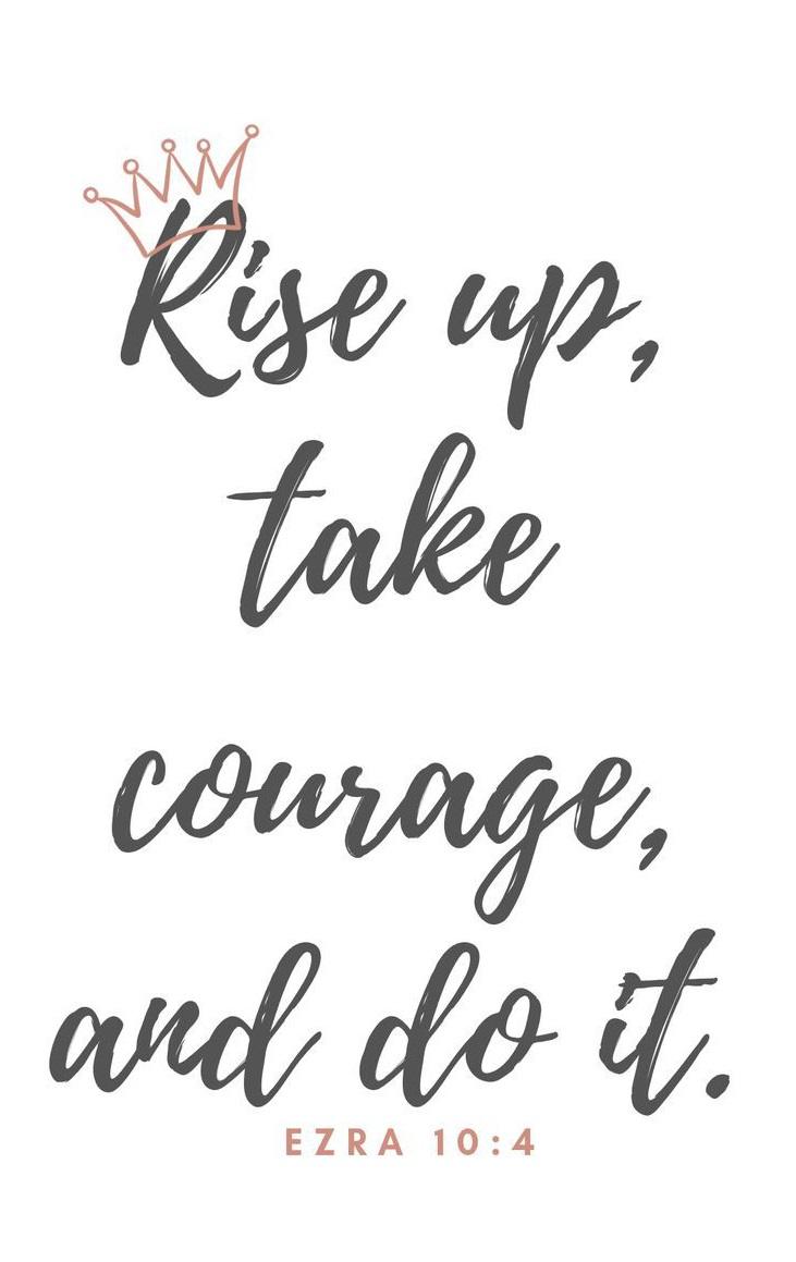 Rise Up, Take Courage and Do It