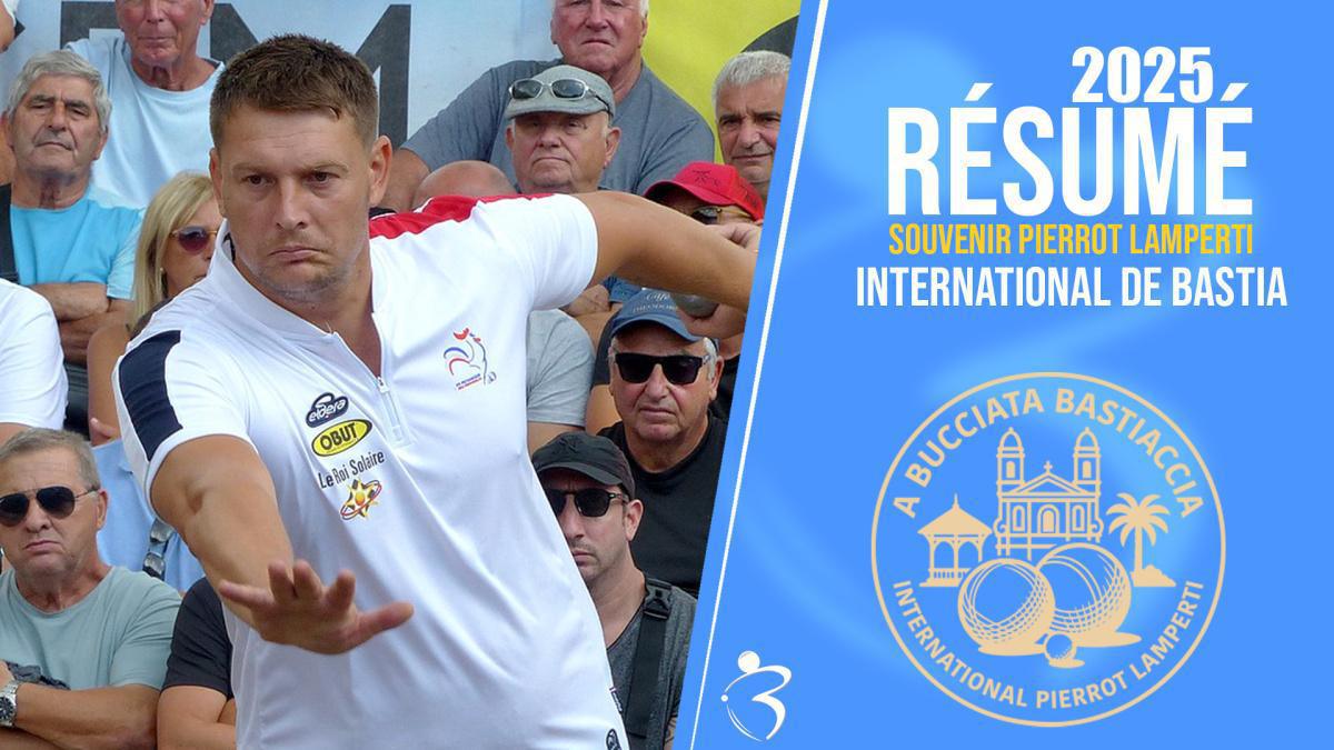 Résumé vidéo « Beaux gestes pétanque » - International triplette de Bastia 2025 - TOP 1000 - Souvenir Pierrot Lamperti