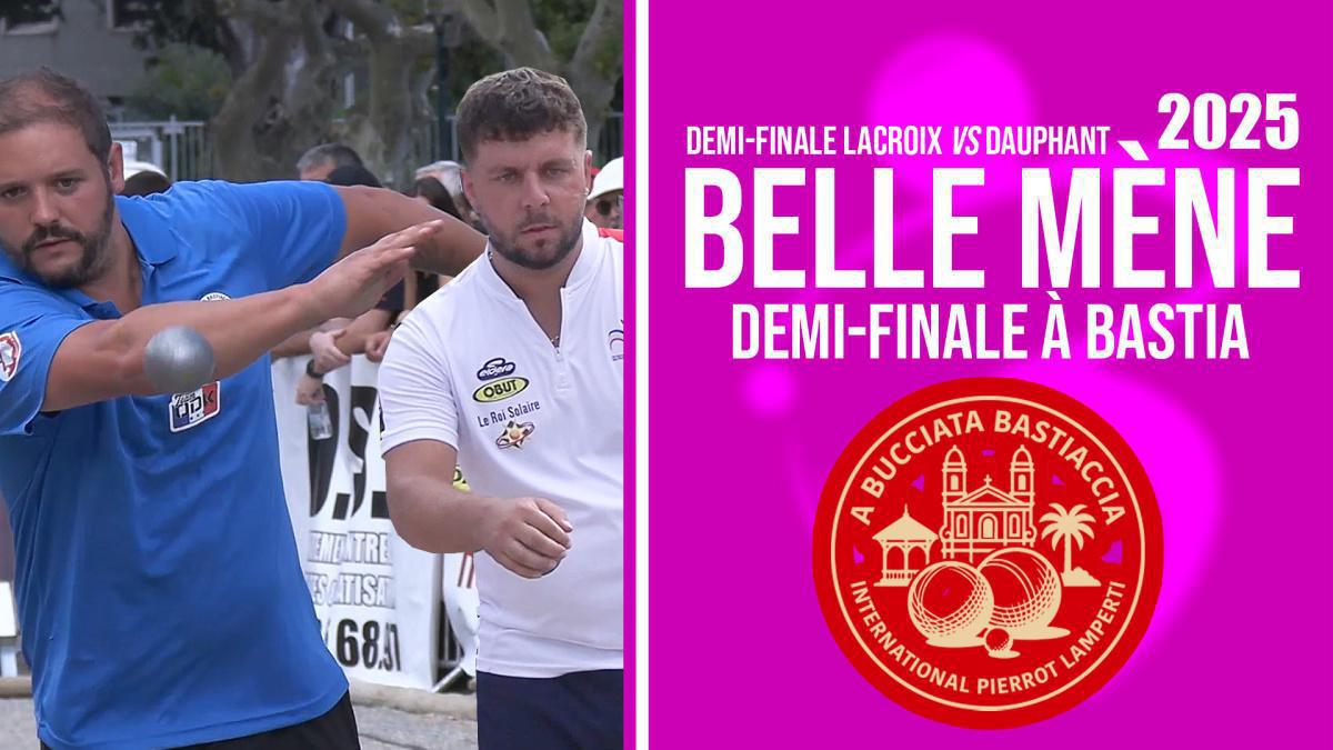 « Belle mène pétanque » - La mène des 12 boules : Bastia 2025, demi-finale LACROIX/DAUPHANT