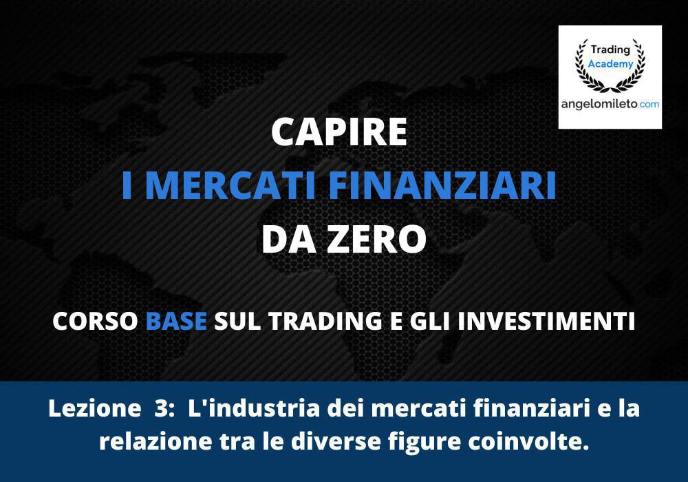 LEZ 3: I mercati finanziari e la relazione tra le diverse figure coinvolte. LEZ 3: I mercati finanziari e la relazione tra le diverse figure coinvolte.