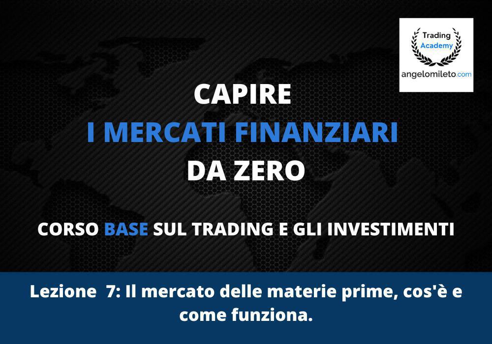 LEZ 7: Il mercato delle materie prime, cos'è e come funziona.