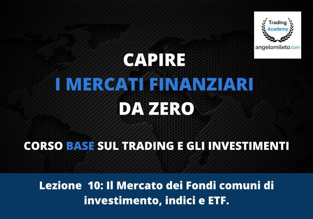 LEZ 10: Il Mercato dei Fondi comuni di investimento, indici e ETF. LEZ 10: Il Mercato dei Fondi comuni di investimento, indici e ETF.