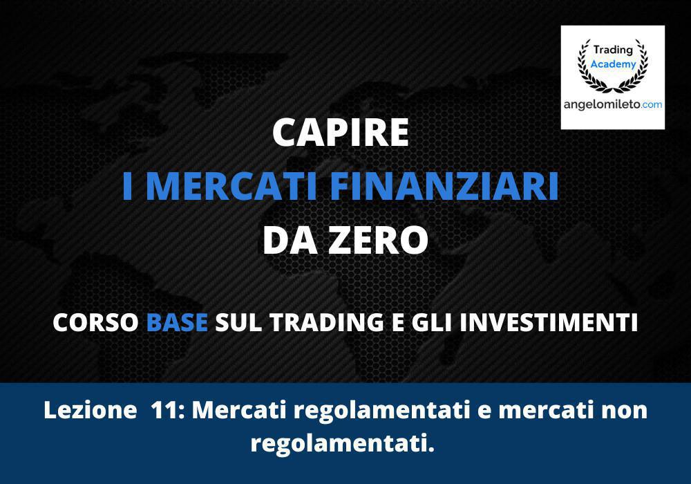 LEZ 11: Mercati regolamentati e mercati non regolamentati. LEZ 11: Mercati regolamentati e mercati non regolamentati.