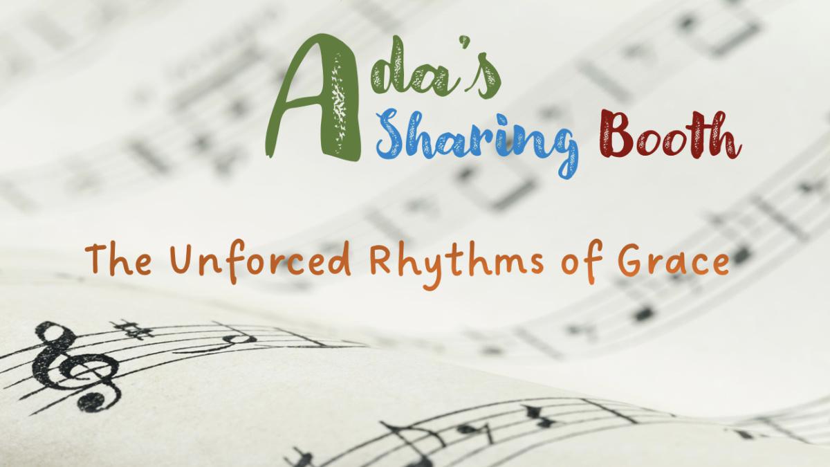 Rev. Ada|PASTOR’S CORNER|The Unforced Rhythms of Grace Rev. Ada|PASTOR’S CORNER|The Unforced Rhythms of Grace