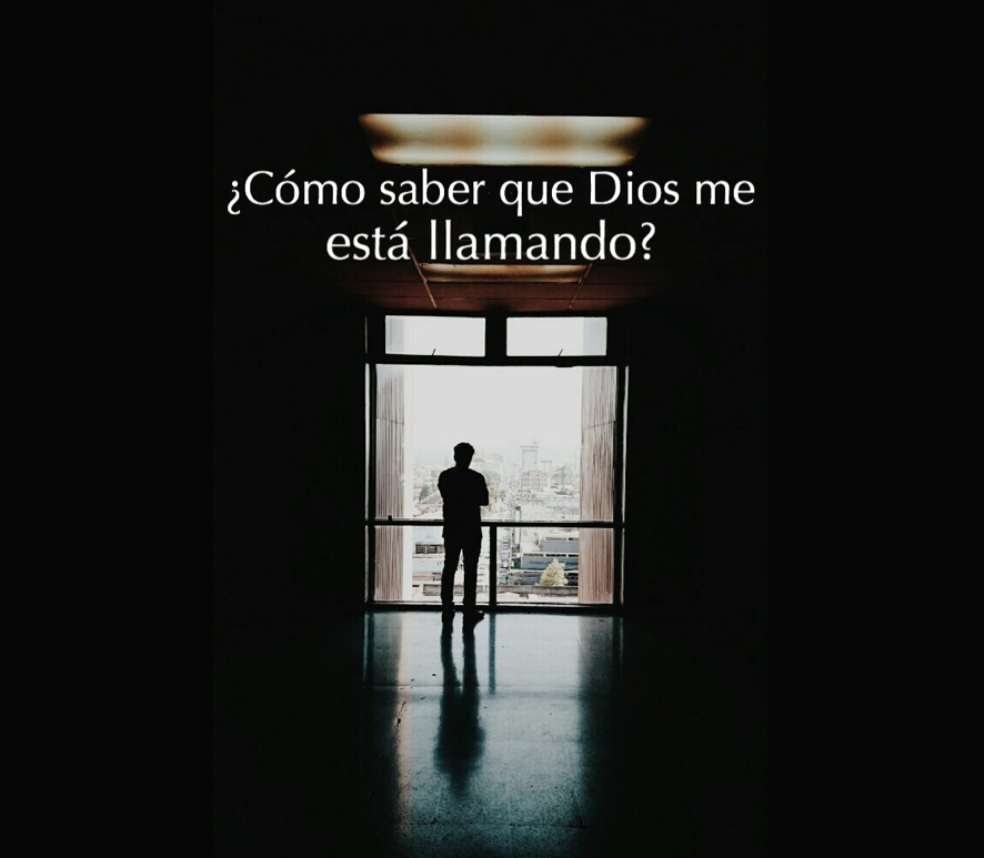 ¿CÓMO SABER CUÁNDO DIOS ME ESTÁ LLAMANDO?