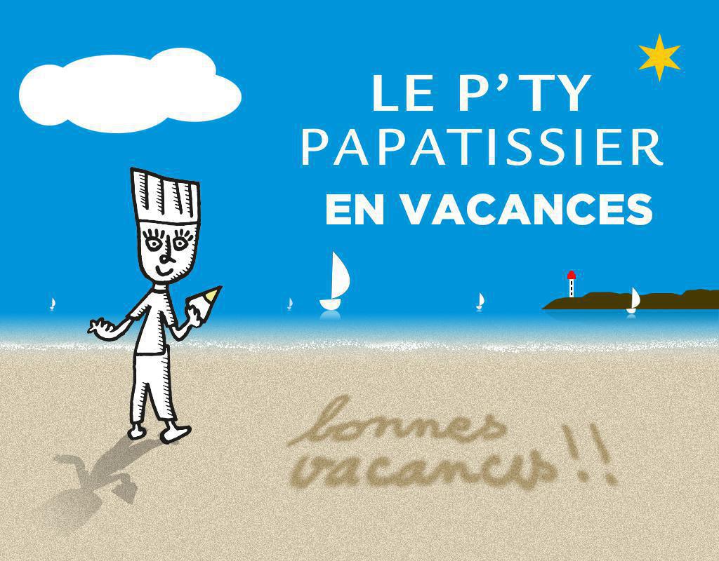 Le P'ty Papatissier est en vacances