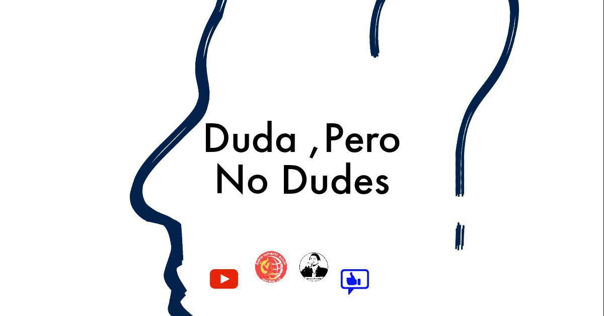 Duda , Pero No Dudes.