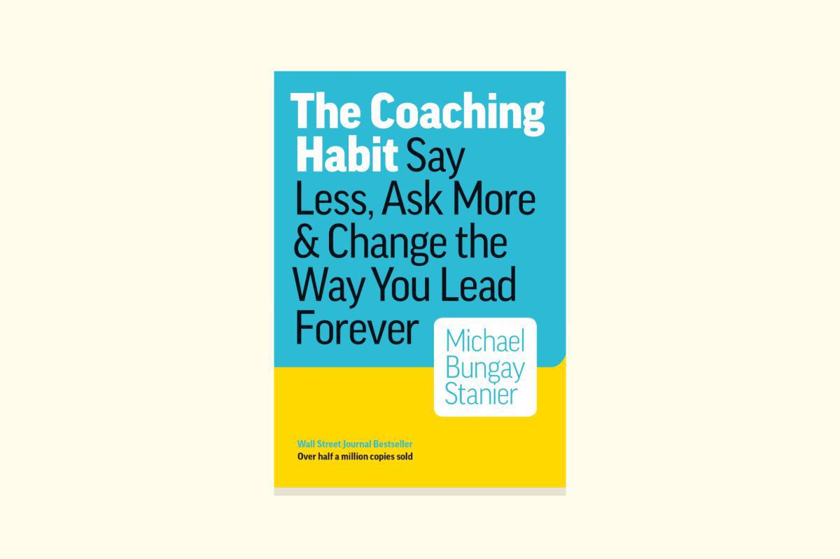 The Coaching Habit: Cambia la forma en que lideras para siempre