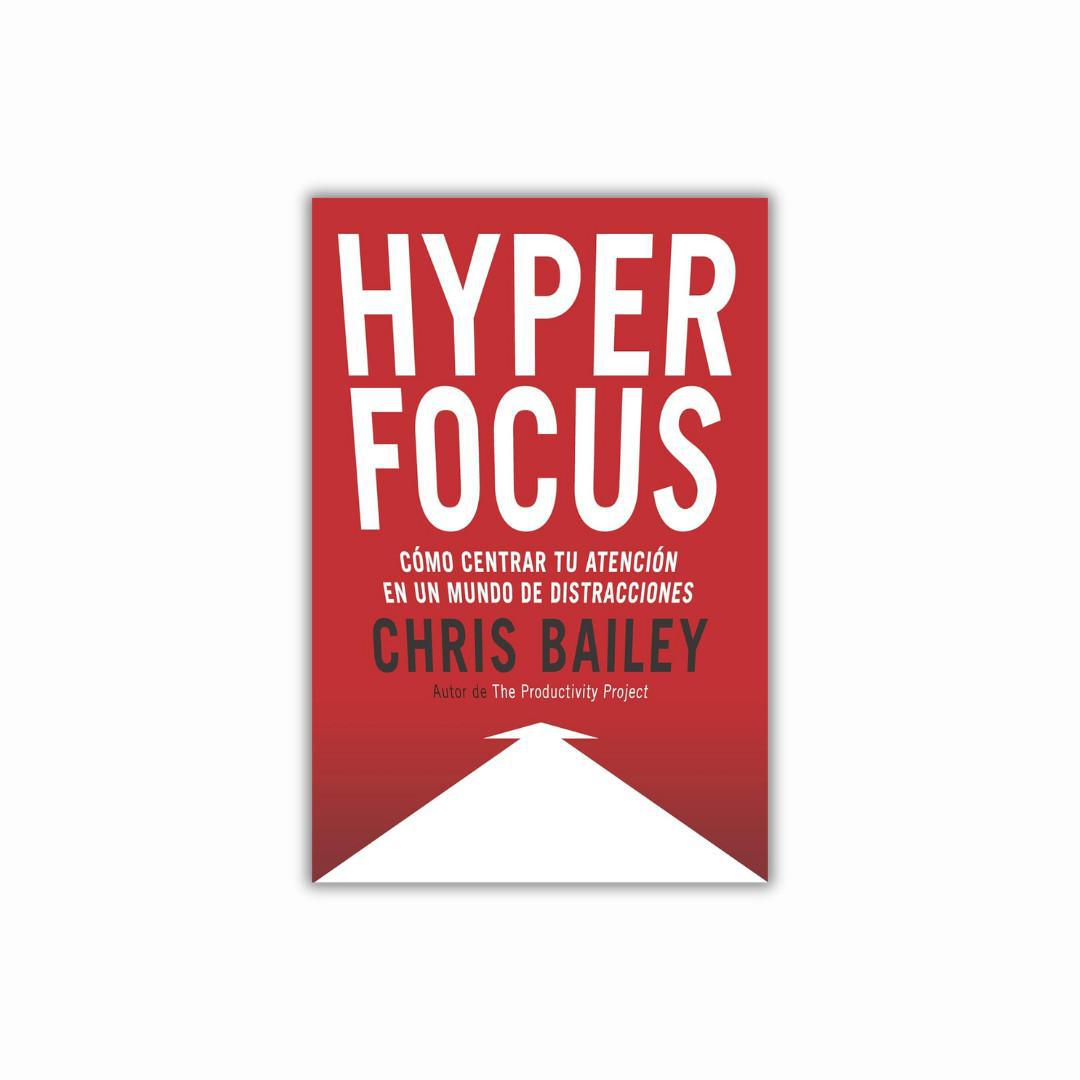 Hyperfocus: Cómo centrar tu atención en un mundo de distracciones