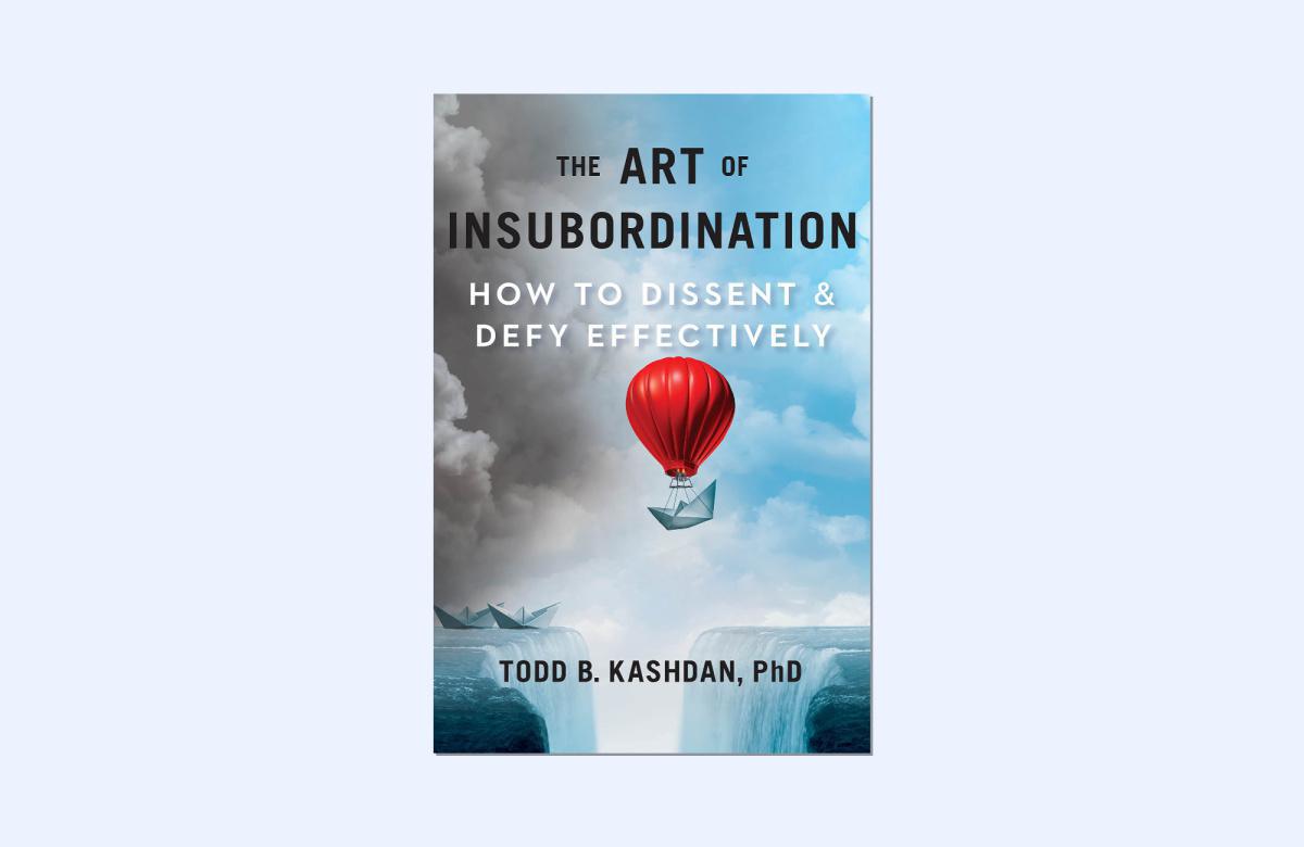The Art of Insubordination: Cómo disentir y desafiar con eficacia