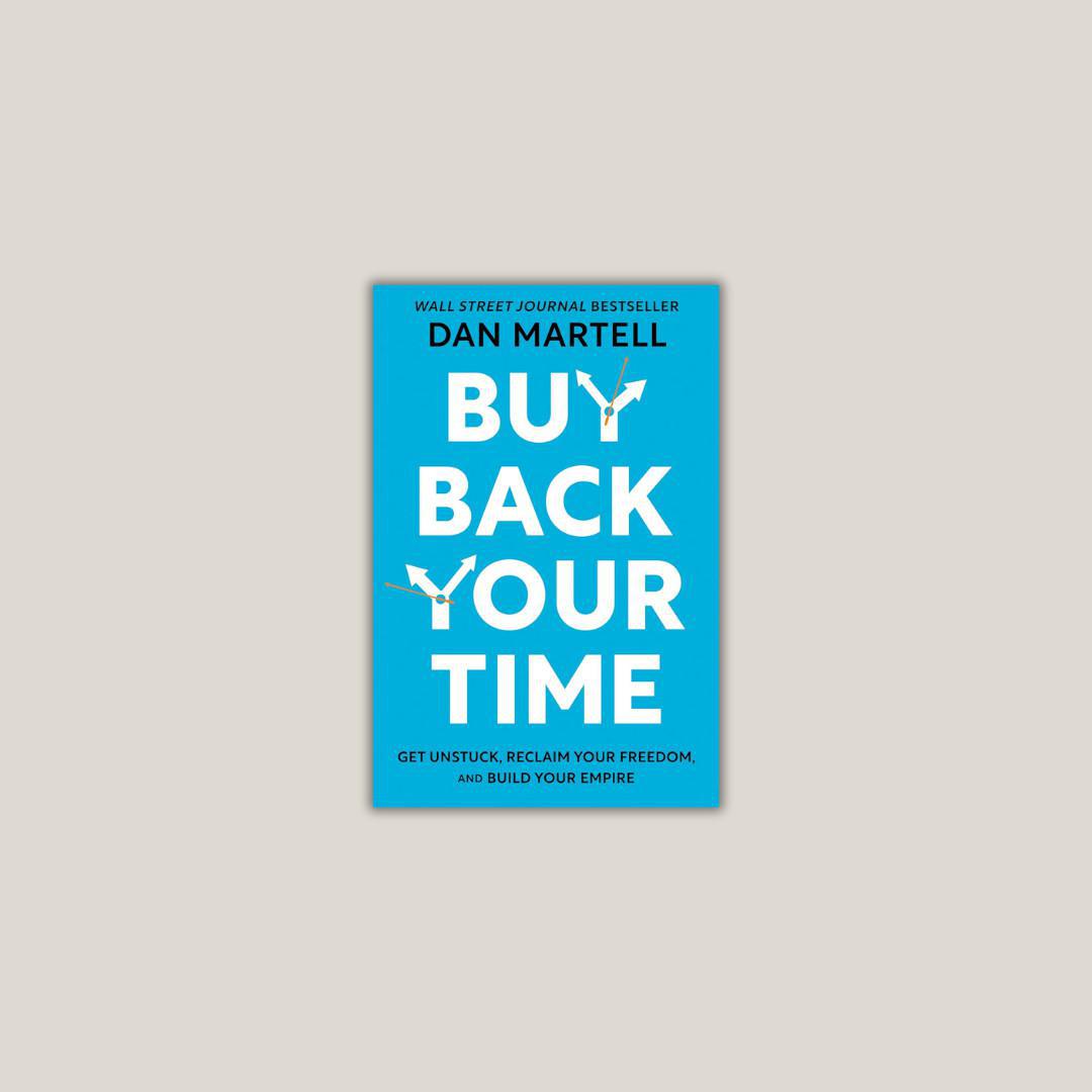Buy Back Your Time: Desatáscate, reclama tu libertad y construye tu imperio