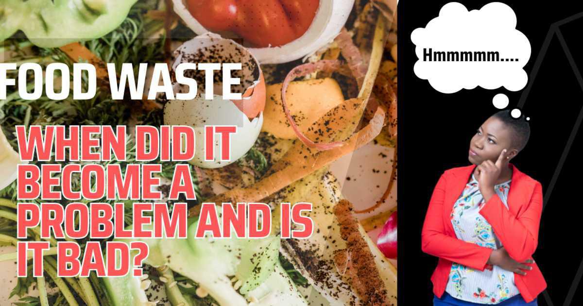Food waste: When did it become a problem and is it bad? Food waste: When did it become a problem and is it bad?