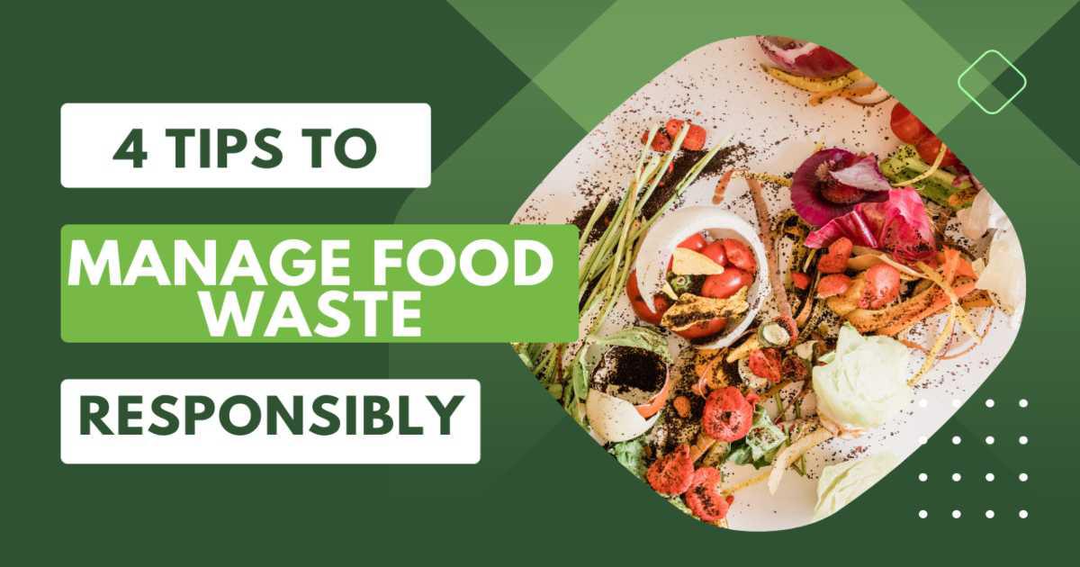 4 tips to manage food waste responsibly
