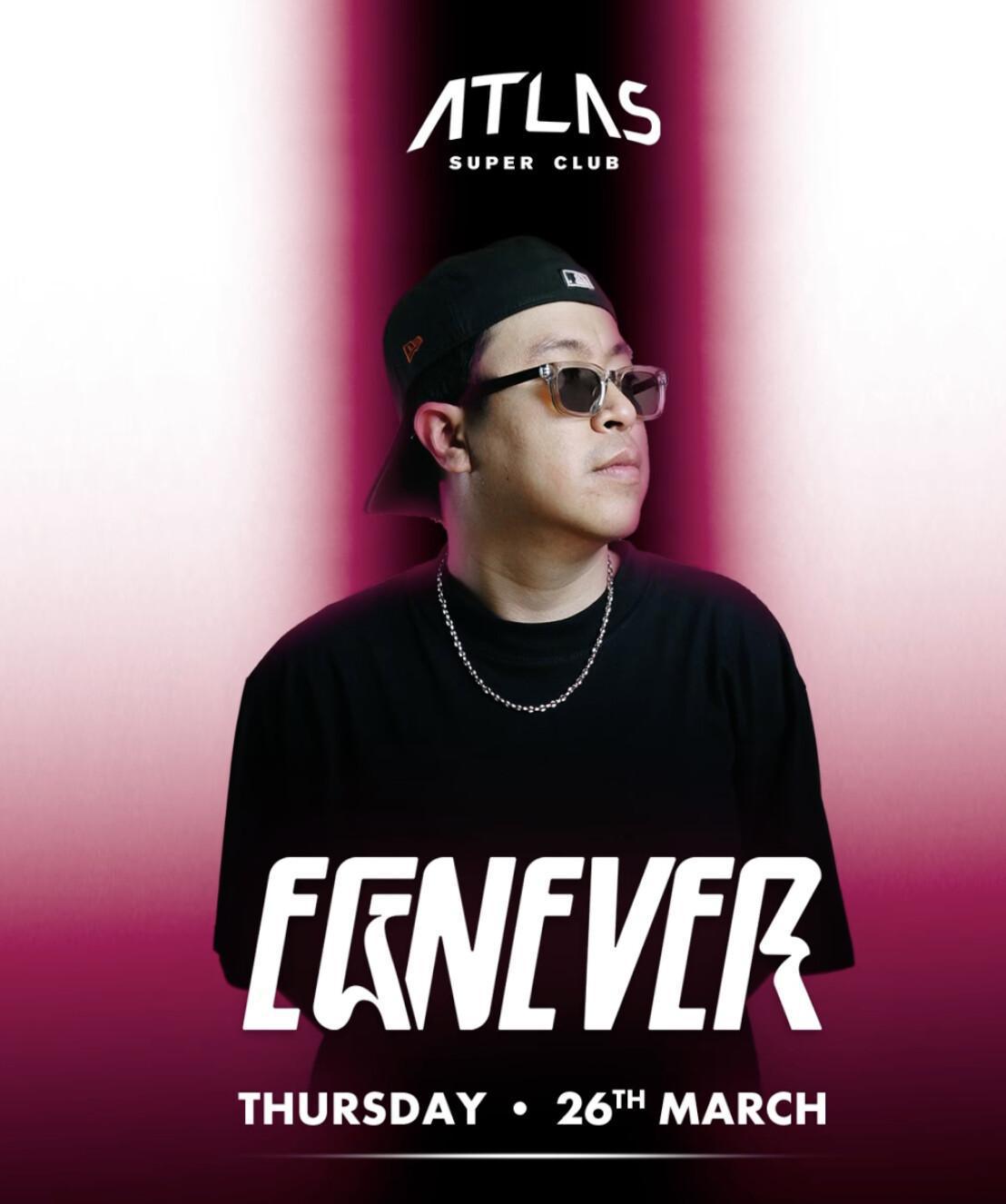 EGNEVER at Atlas Super Club EGNEVER at Atlas Super Club