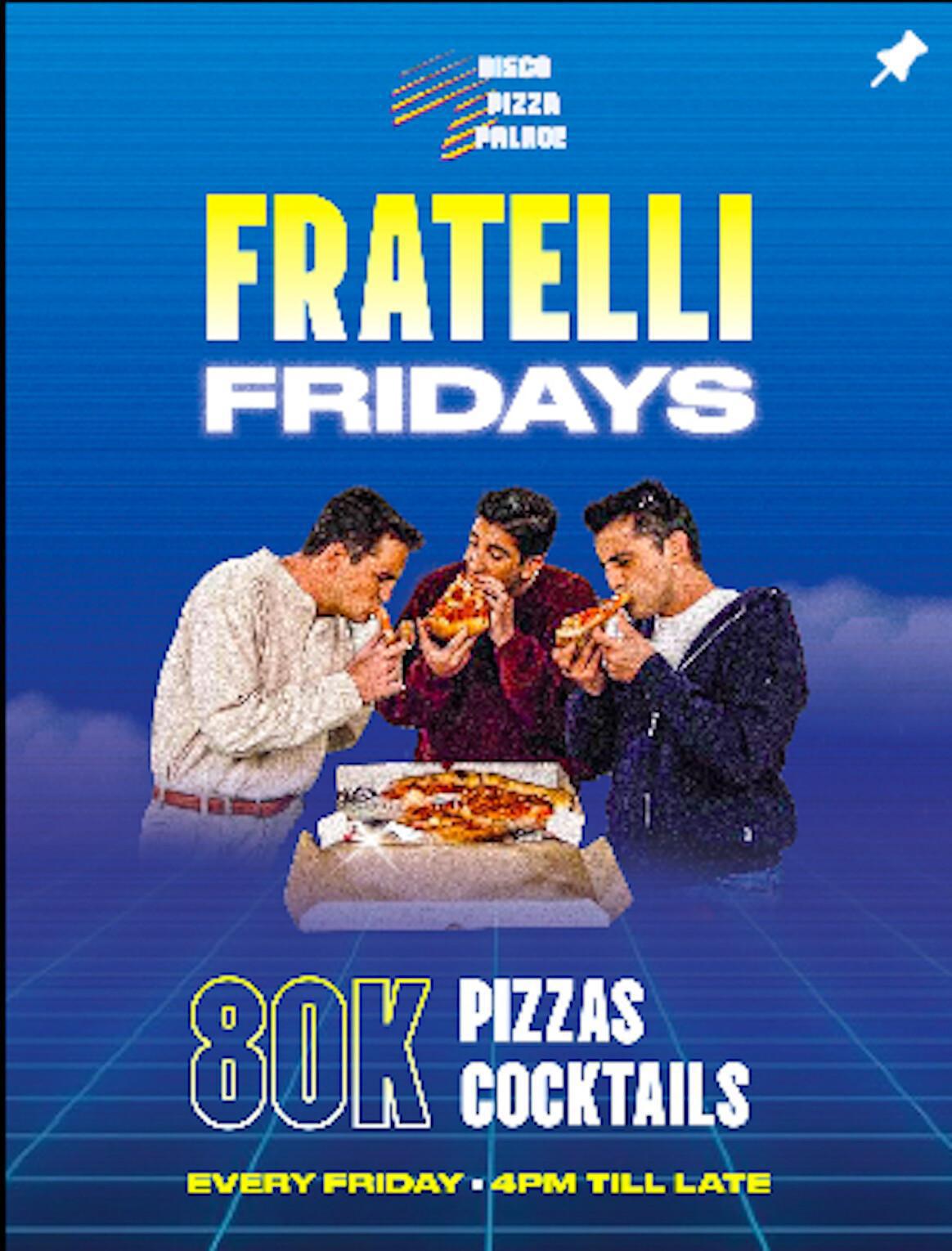FRATELLI FRIDAY at Disco Pizza Palace 