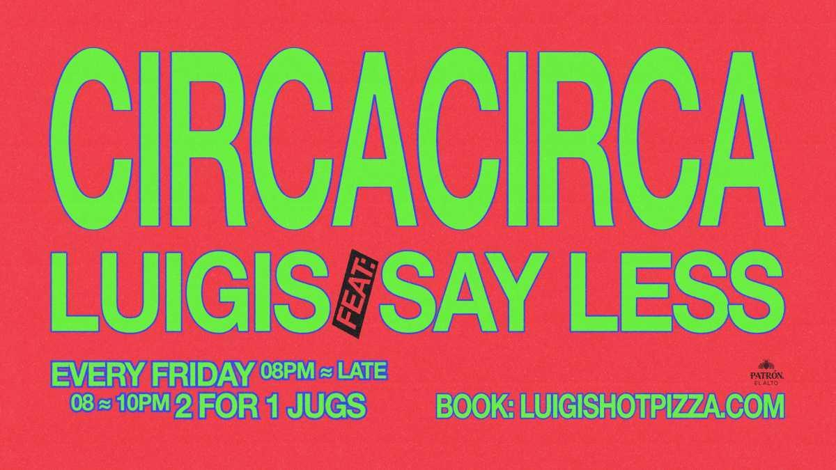 Circa Fridays ft. Say Less Collective at Luigi's