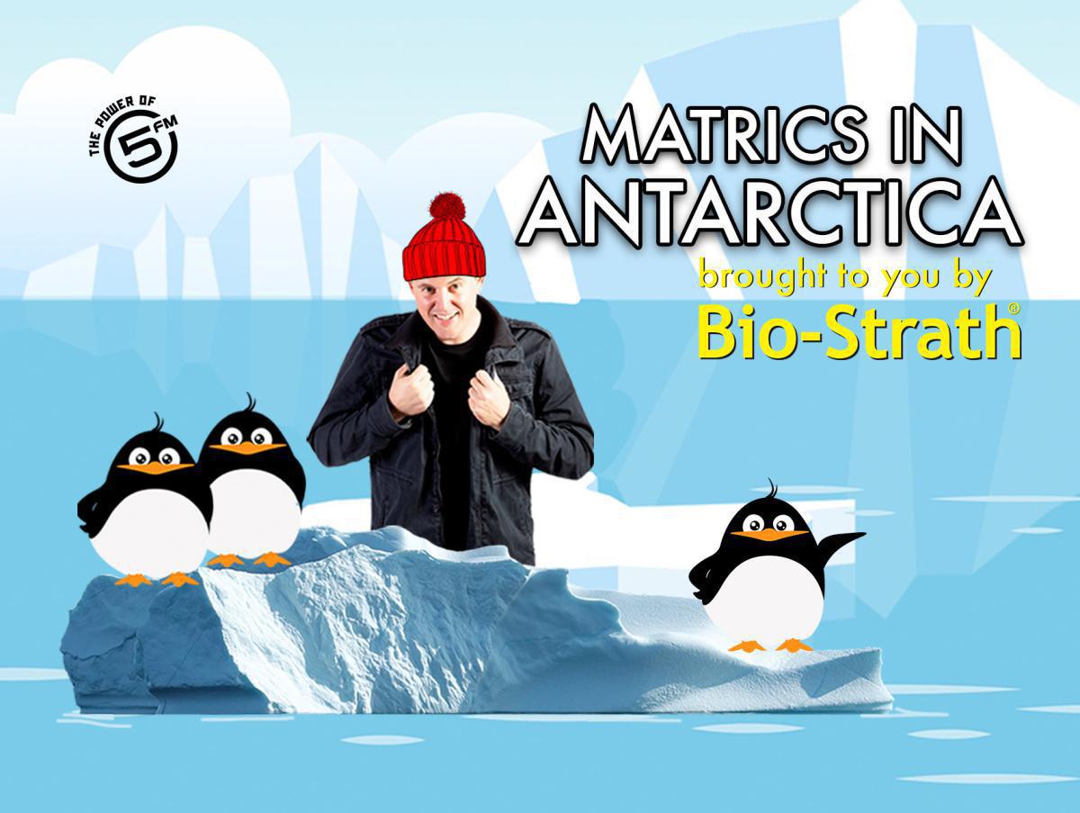 Matrics in Antarctica - brought to you by Bio-Strath Matrics in Antarctica - brought to you by Bio-Strath