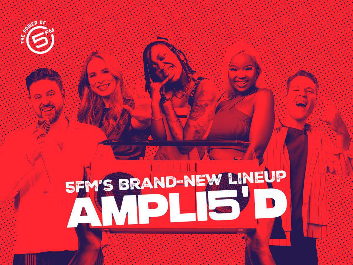 5FM'S BRAND - NEW LINEUP AMPLI5'D 5FM'S BRAND - NEW LINEUP AMPLI5'D