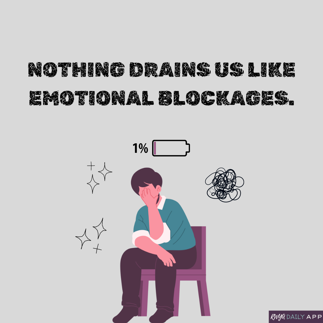 Nothing drains us like emotional blockages.