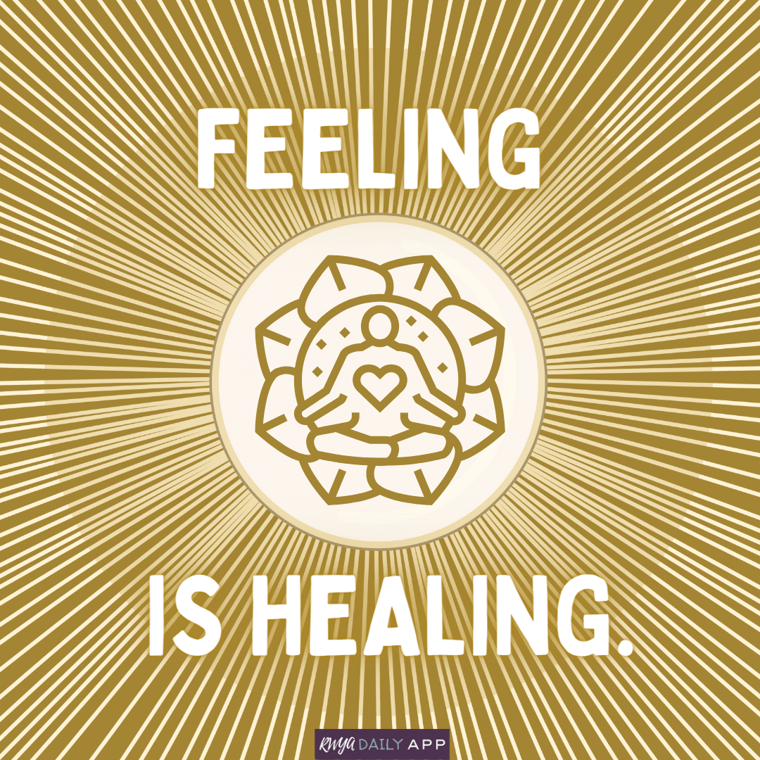 Feeling is healing. 