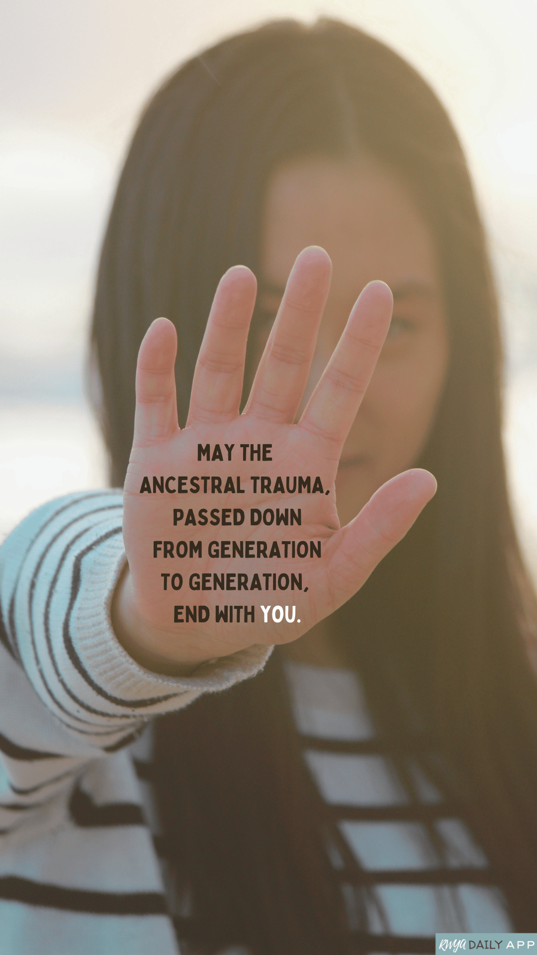 May the ancestral trauma, passed down from generation to generation, end with YOU.