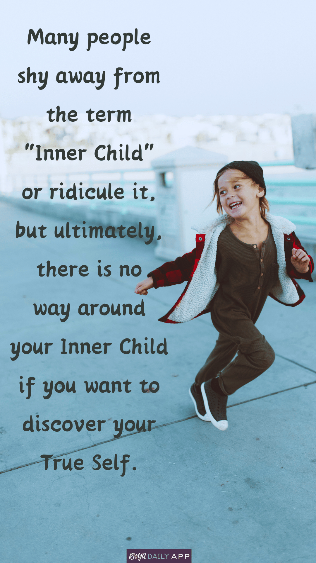 Many people shy away from the term Inner Child or ridicule it, but ultimately, there is no way around your Inner Child if you want to discover your True Self.