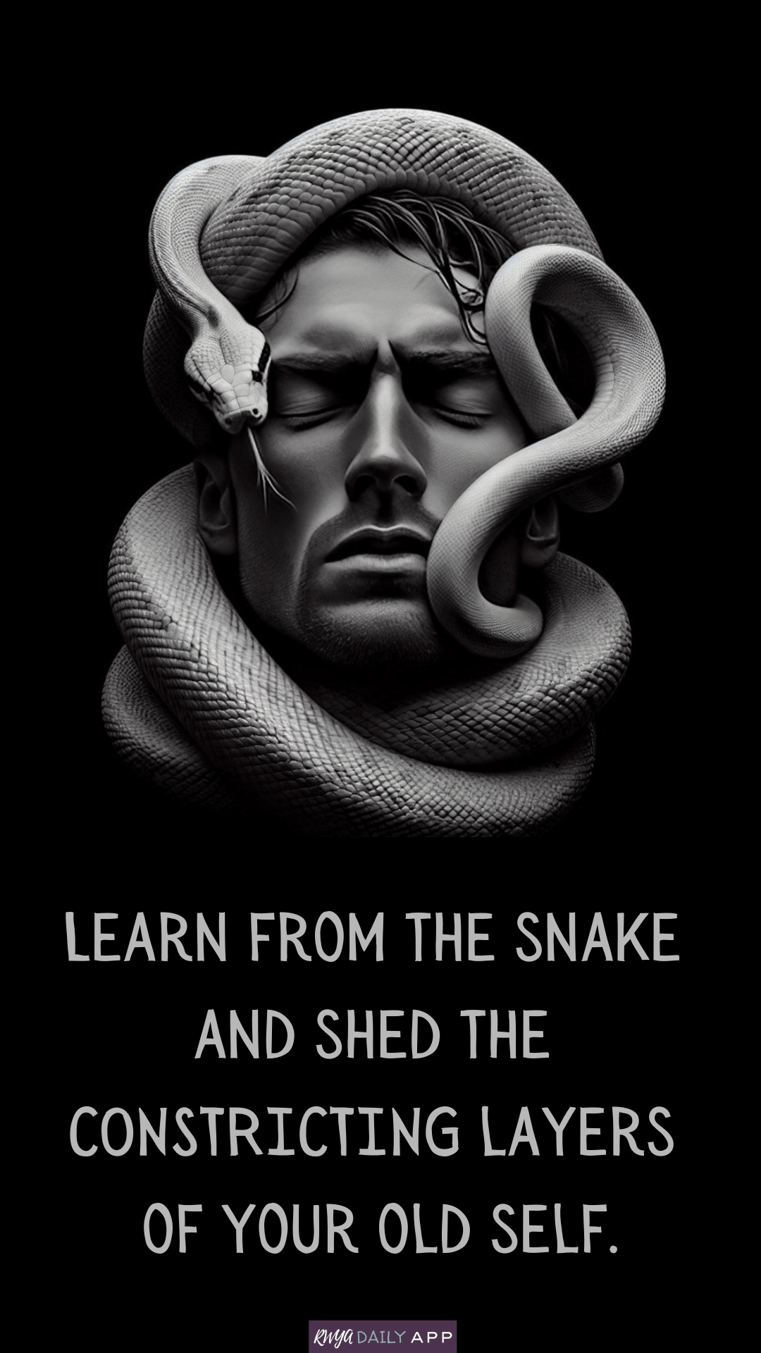 Learn from the snake and shed the constricting layers of your old self.
