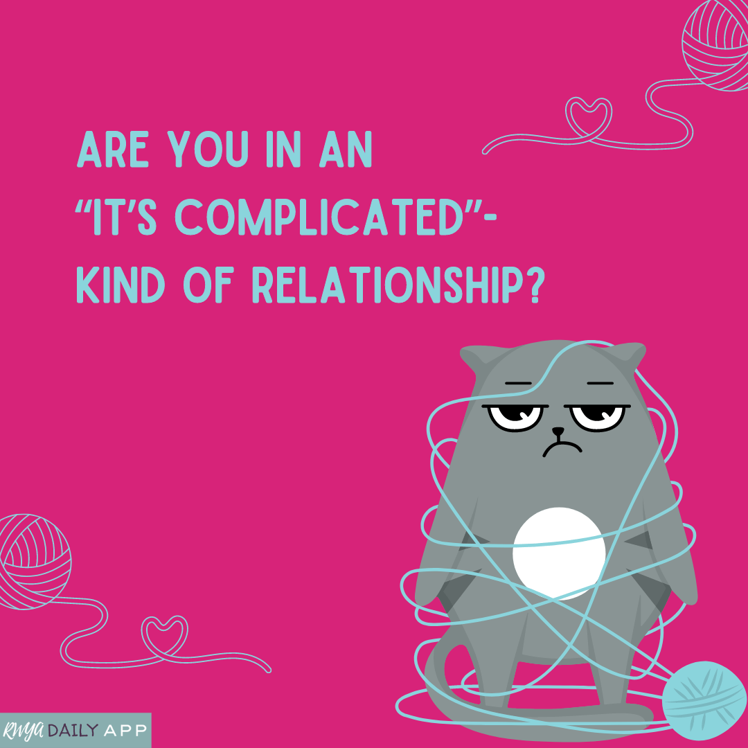 Are you in an  “It’s complicated”-kind of relationship?