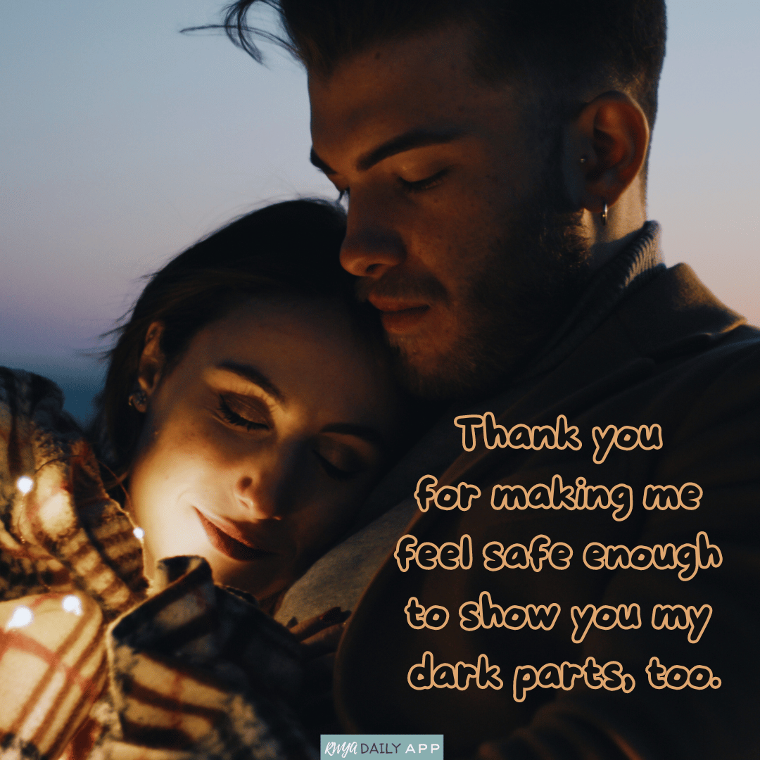 Thank you for making me feel safe enough to show you my dark parts, too.