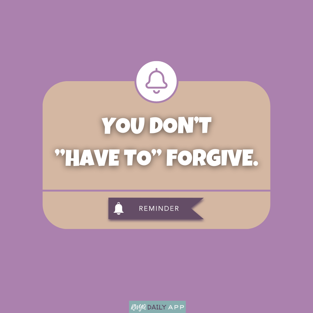 Reminder You don't have to forgive.