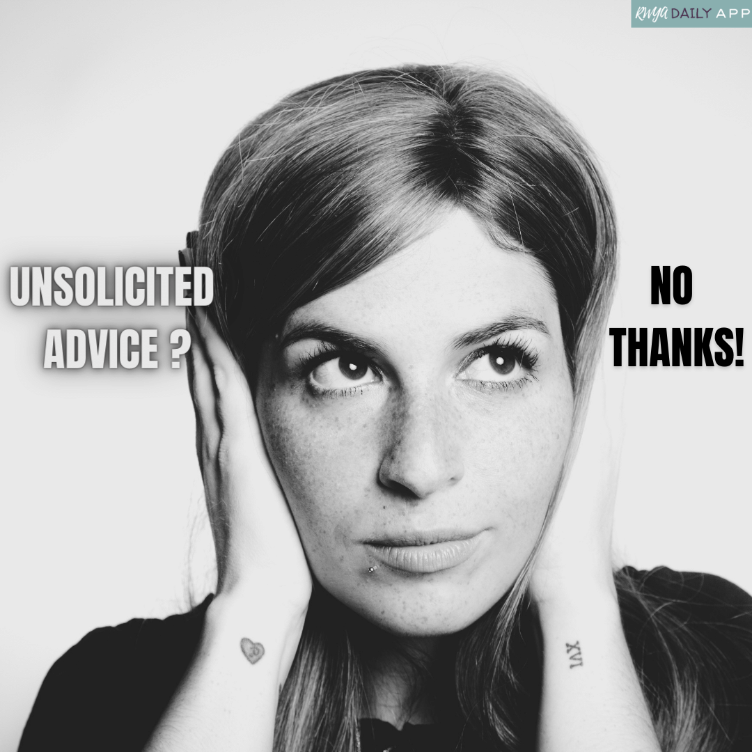 Unsolicited advice? No thanks!