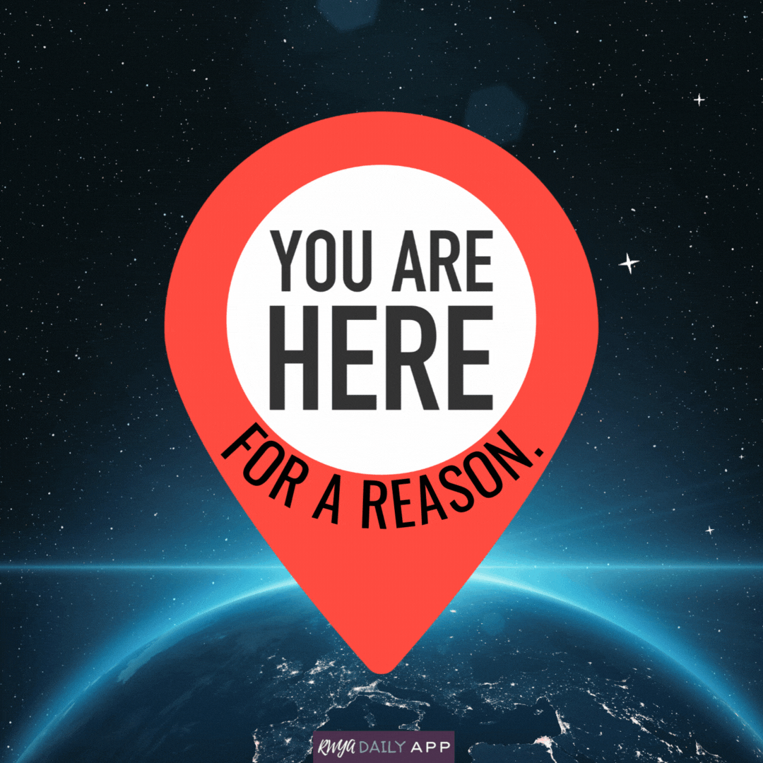 You are here for a reason.
